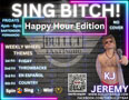SING BITCH! KARAOKE FRIDAY EDITION with KJ JEREMY: Fridays, 4PM to 8PM! No cover.