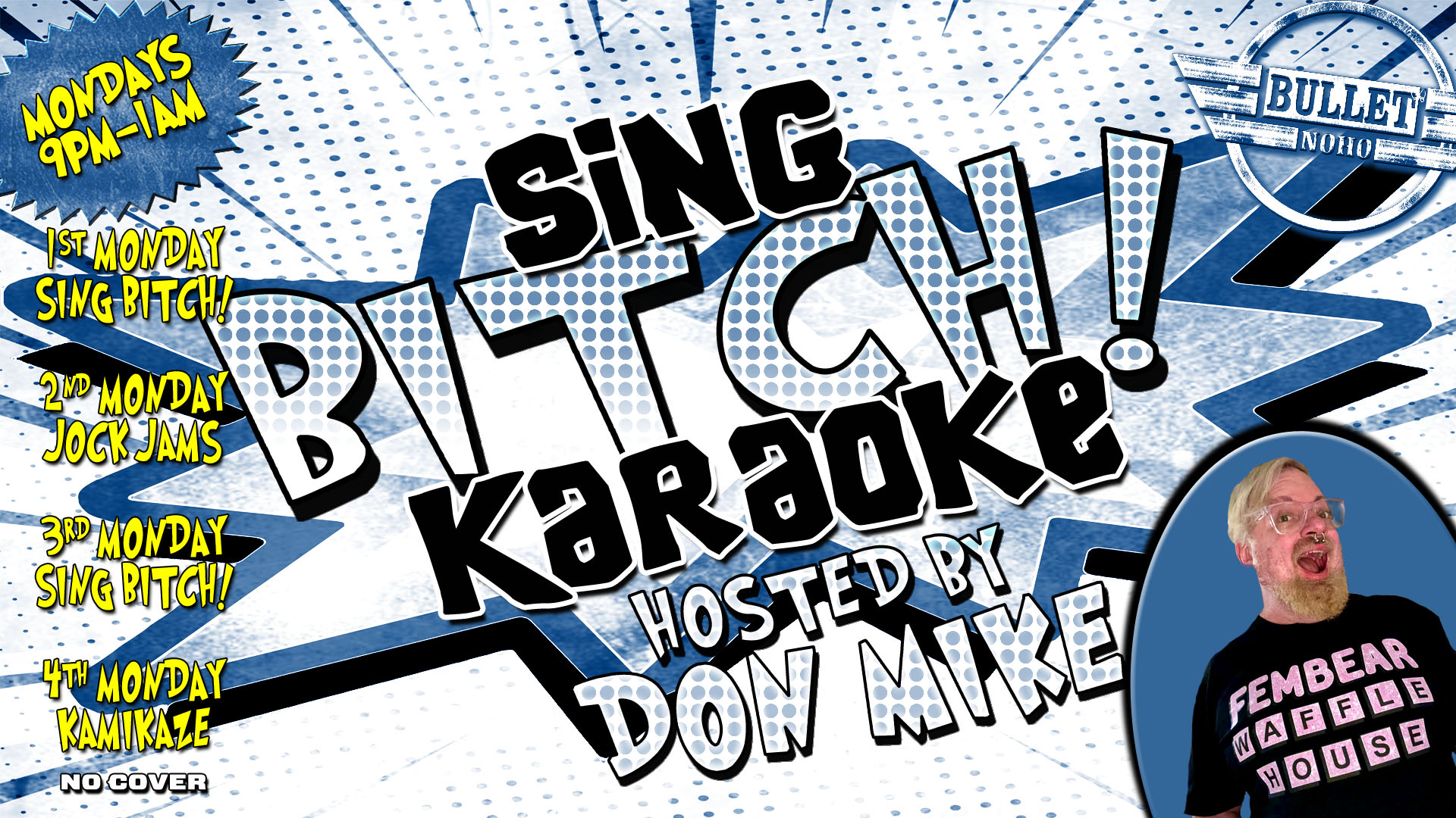 THE BULLET BAR Presents SING BITCH KARAOKE Hosted by DON MIKE: Monday Nights from 9:00 PM to 1:00 AM! No Cover!