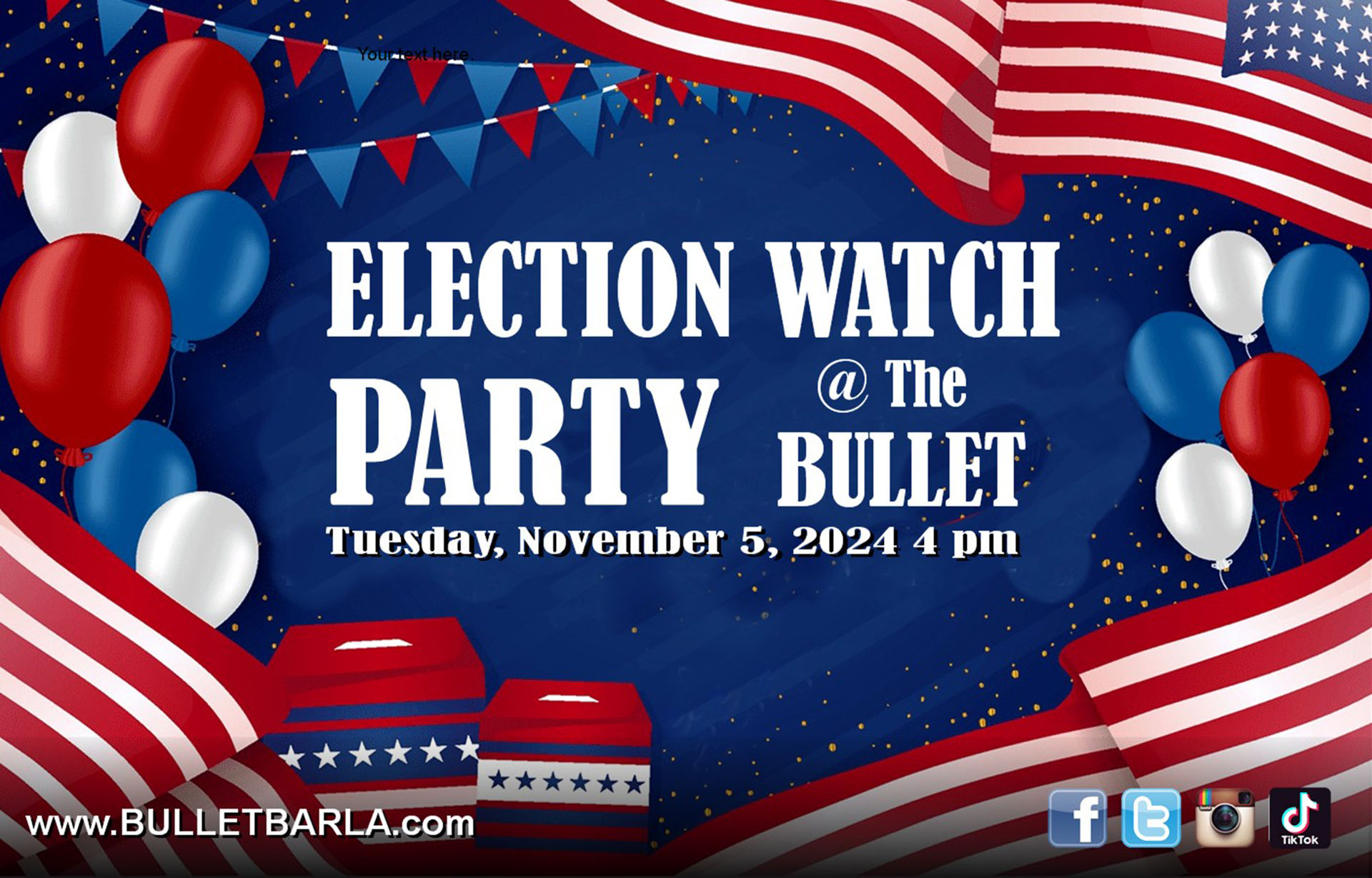 THE BULLET BAR Hosts an ELECTION WATCH PARTY: Tuesday, 11/05/24 at 4:00 PM. No cover.