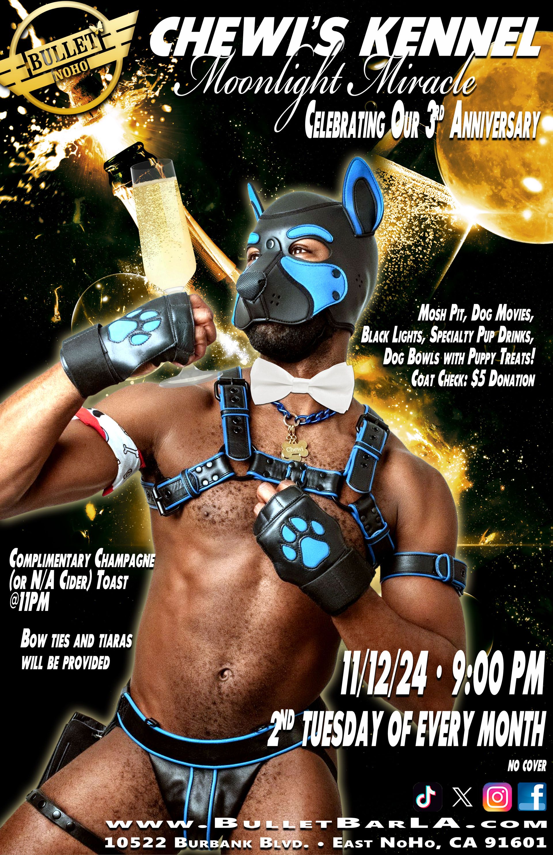 The Bullet Bar invites you to CHEWI'S KENNEL: MOONLIGHT MIRACLE Celebrating Our 3rd Anniversary: 11/12/24 @ 9:00 PM! The 2nd Tuesday of every month! Complimentary Champagne or N/A Cider Toast at 11:00 PM! Mosh Pit, Dog Movies, Black Lights, Specialty Pup Drinks, Dog Bowls with Puppy Treats! No cover.