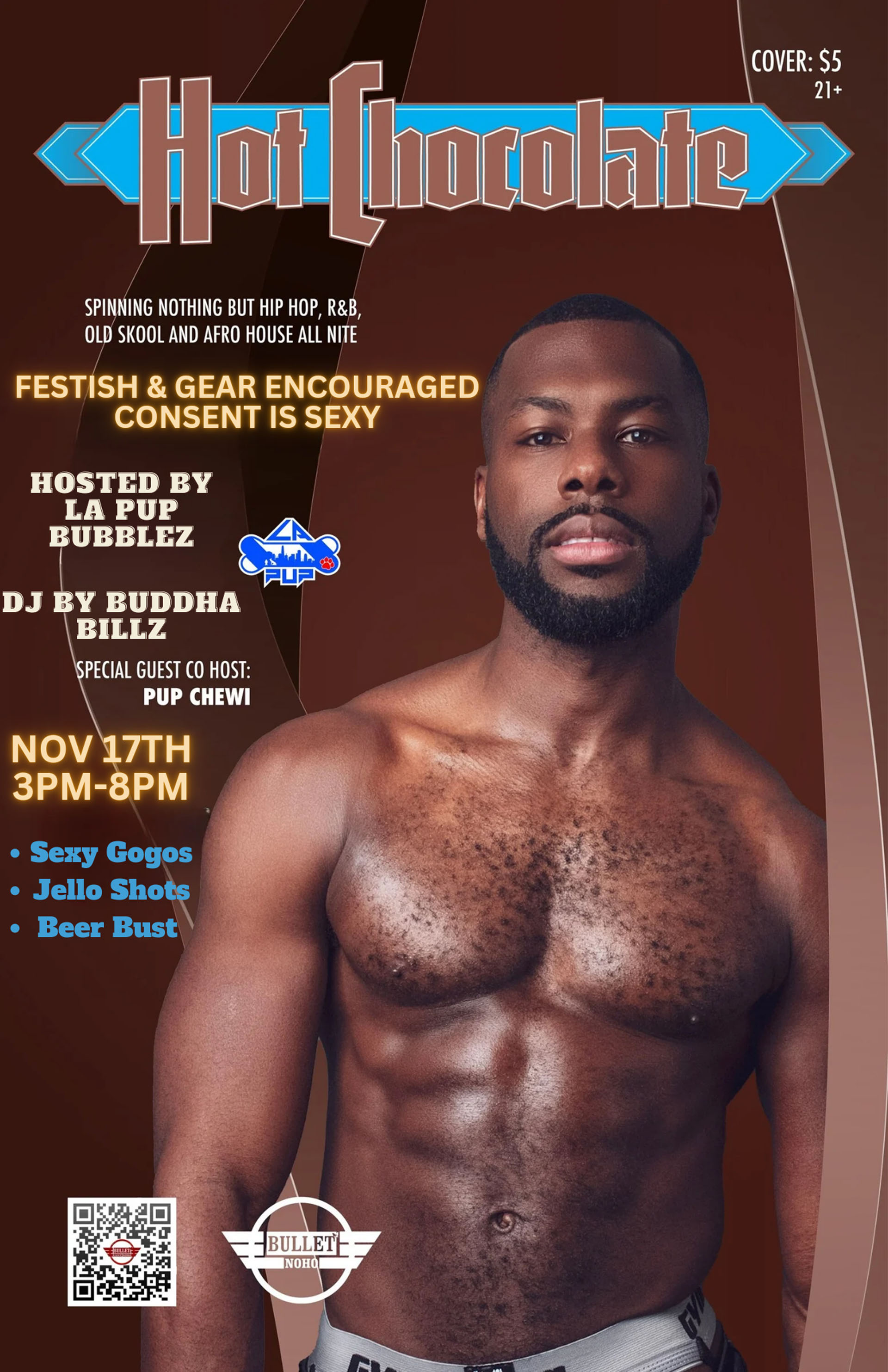 The Bullet Bar Presents HOT CHOCOLATE with HOST LA PUP BUBBLEZ and Special Guest Co-Host PUP CHEWI: Friday, 11/17/24 from 3:00 PM to 8:00 PM. Featuring DJ BUDDHA BILLZ! Sexy GoGos! Jell-O Shots! Beer Bust! $5 cover.