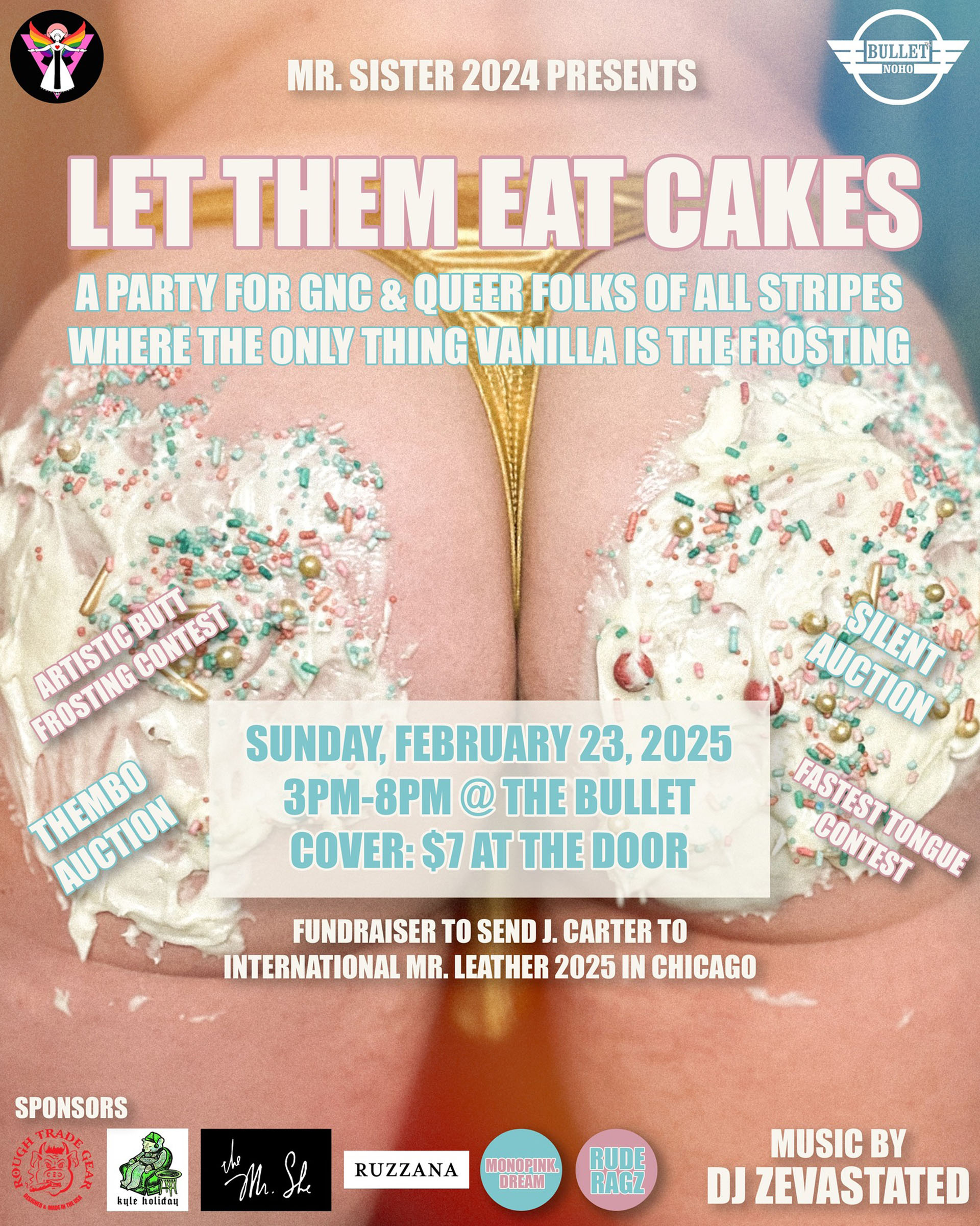 THE BULLET BAR and MR. SISTER 2024 Presents LET THEM EAT CAKES, a fundraiser to send J. CARTER to IML 2025 in Chicago: Sunday, 02/23/25 @3:00 PM to 8:00 PM. Featuring DJ ZEVASTATED! $7 cover.