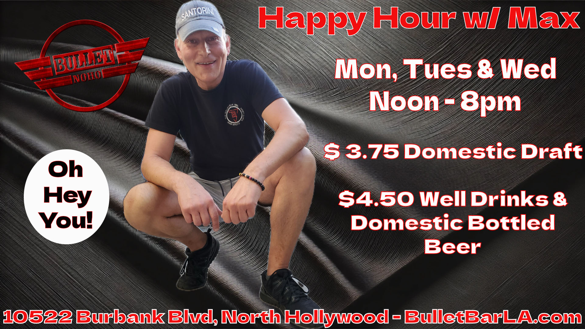 The Bullet Bar: Happy Hour with MAX! All Well Drinks and Domestic Bottled Beers $4.50, Domestic Drafts $3.75, Wine $4.75. Monday thru Wednesday, Noon to 8:00 PM.